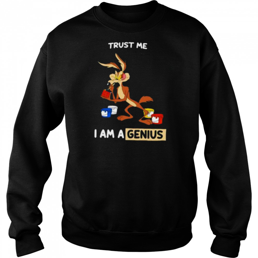 Wile E Coyote trust me I am a genius shirt Hoodie