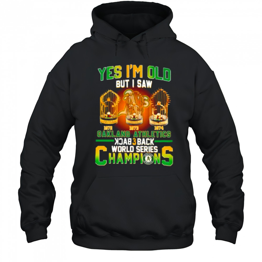 Yes I’m old but I saw Oakland Athletics back 3 back World Series Champions shirt Hoodie