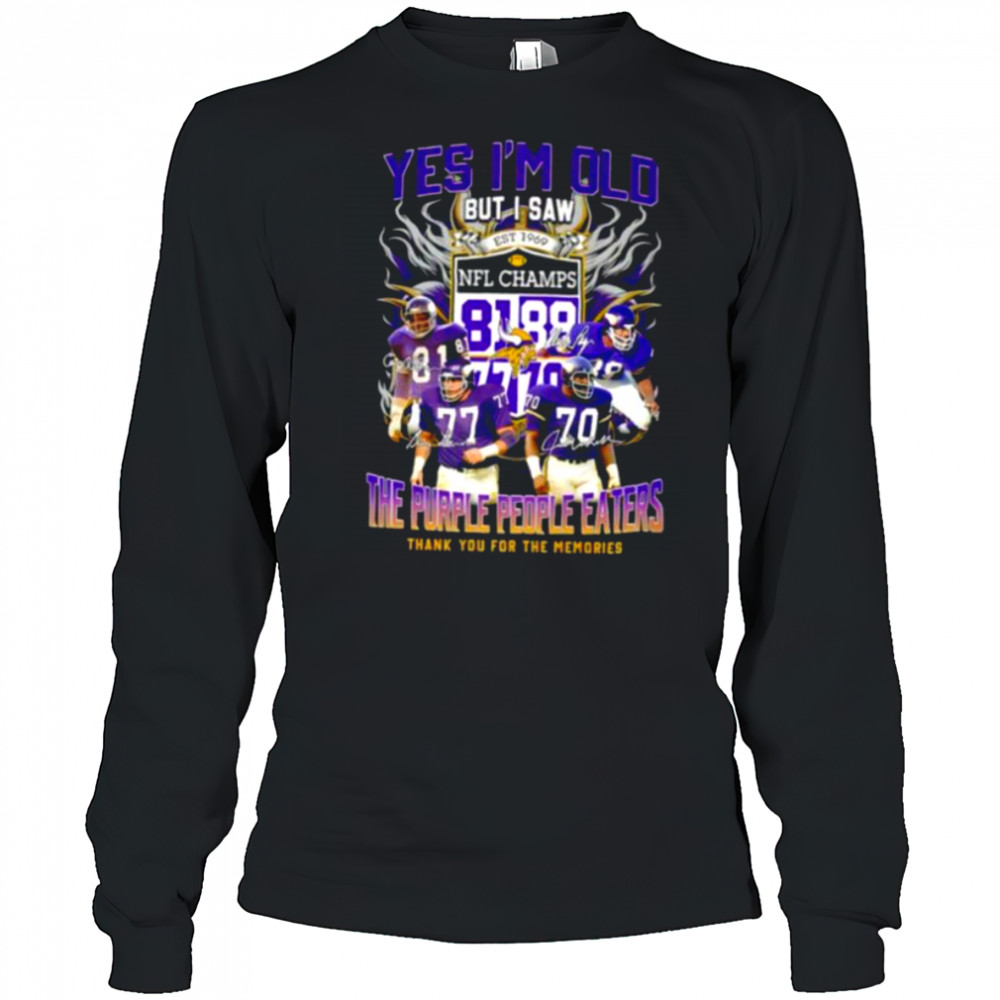 Yes I’m old but I saw the purple people eaters thank you for the memories Minnesota Vikings shirt Long Sleeved