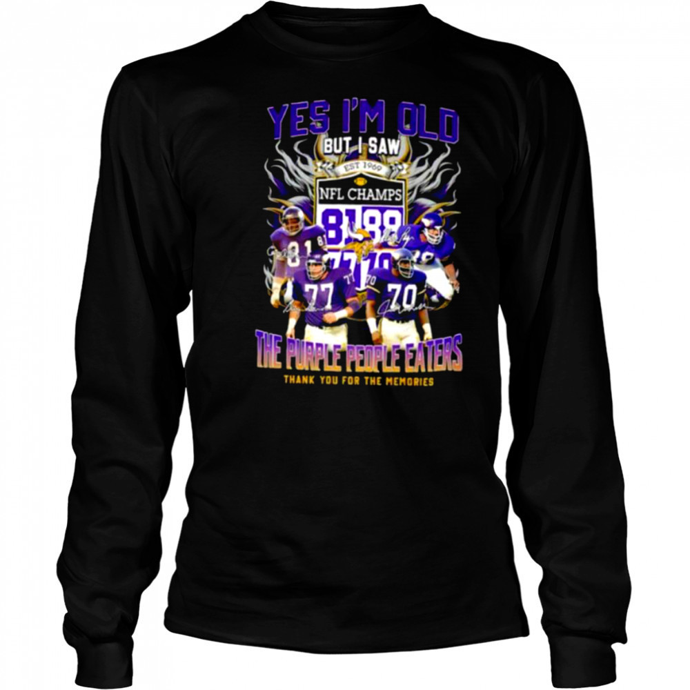 Yes I’m old but I saw the purple people eaters thank you for the memories Minnesota Vikings shirt Long Sleeved