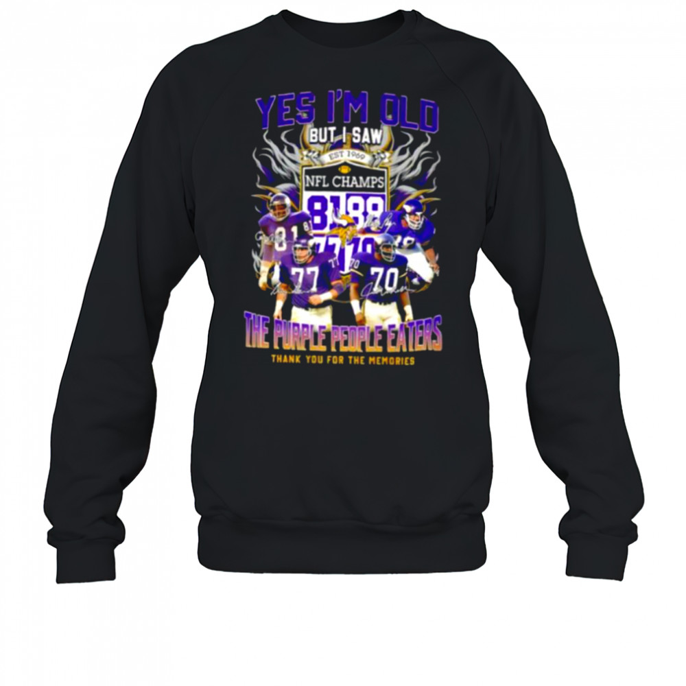 Yes I’m old but I saw the purple people eaters thank you for the memories Minnesota Vikings shirt Sweatshirt
