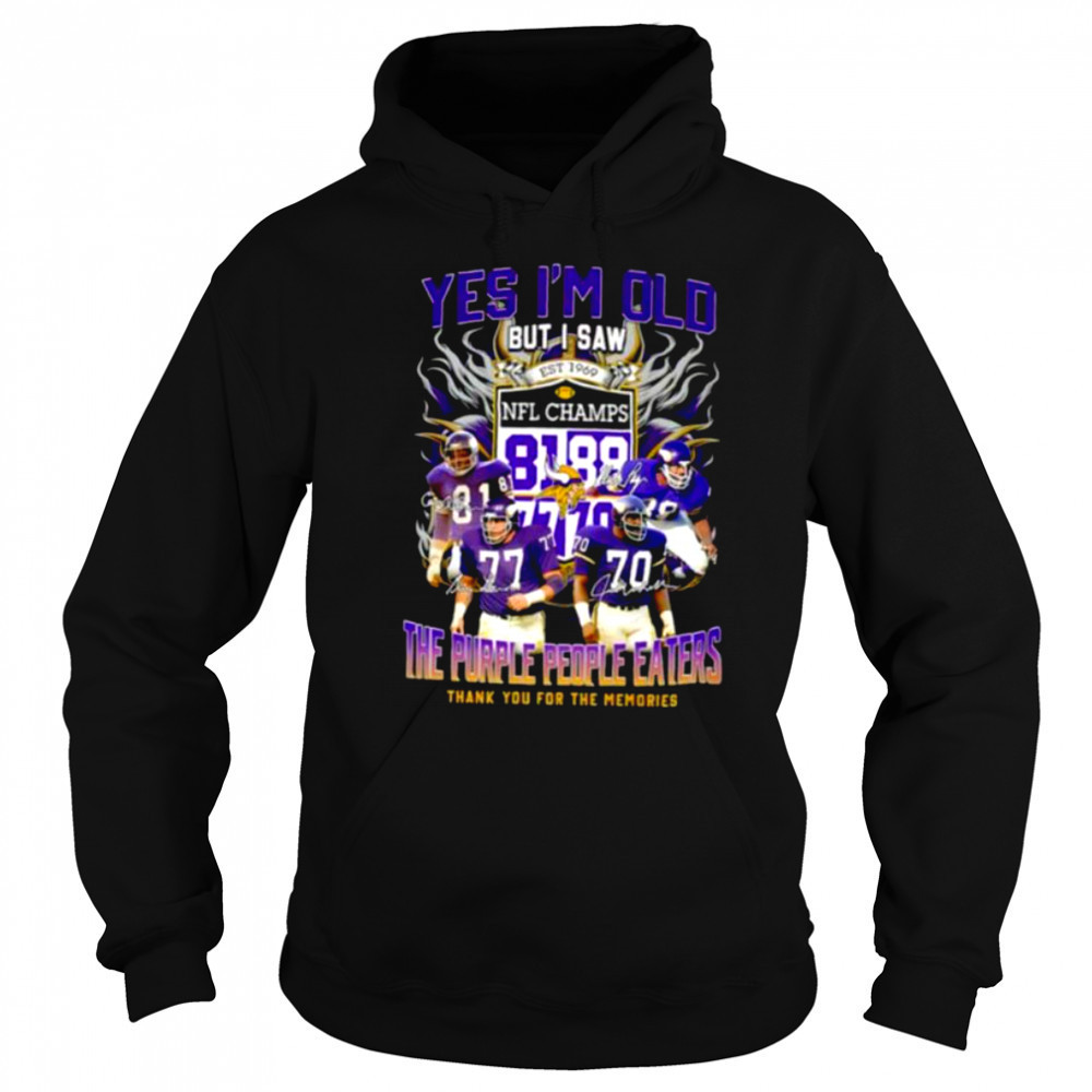 Yes I’m old but I saw the purple people eaters thank you for the memories Minnesota Vikings shirt Sweatshirt