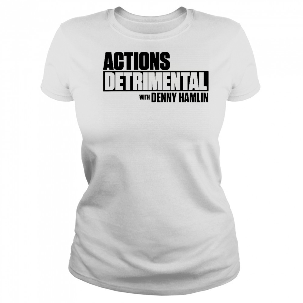 Actions Detrimental With Denny Hamlin T-Shirt Women's T-shirt