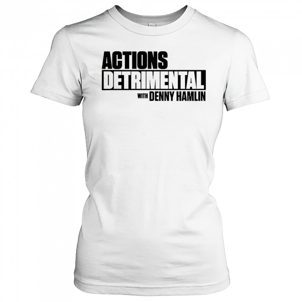 Actions Detrimental With Denny Hamlin T-Shirt Women's T-shirt