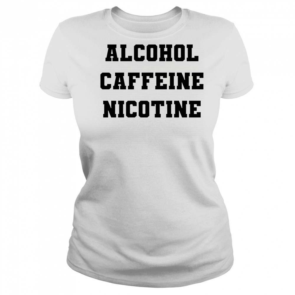Alcohol Caffeine Nicotine shirt Women's T-shirt