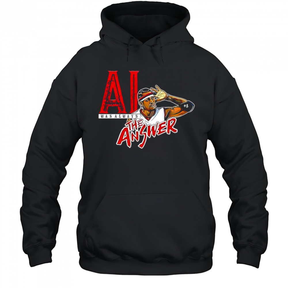 Allen Iverson was always the answer shirt Hoodie