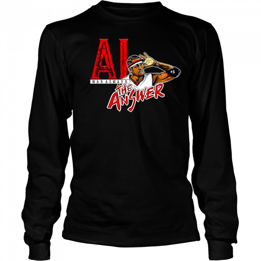 Allen Iverson was always the answer shirt Long Sleeved