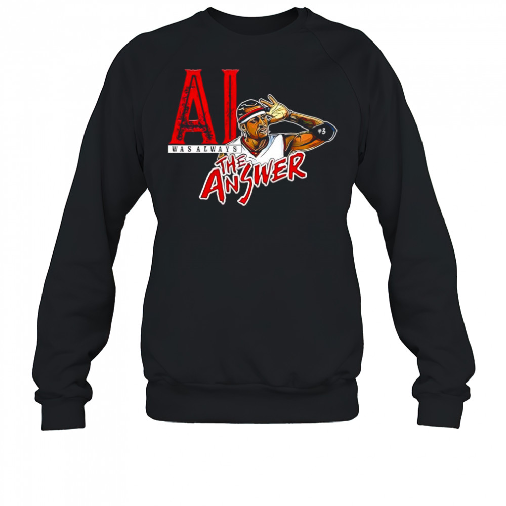 Allen Iverson was always the answer shirt Sweatshirt