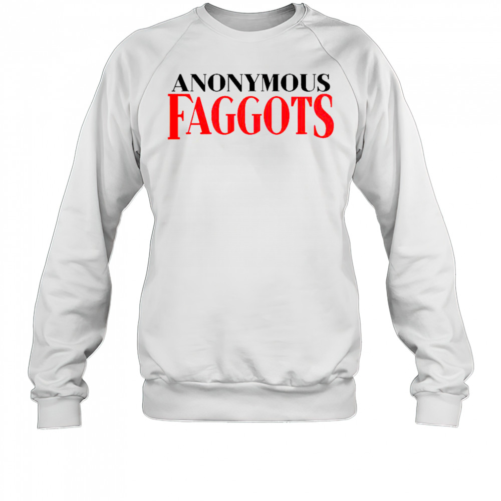 Anonymous Faggots T-Shirt Sweatshirt
