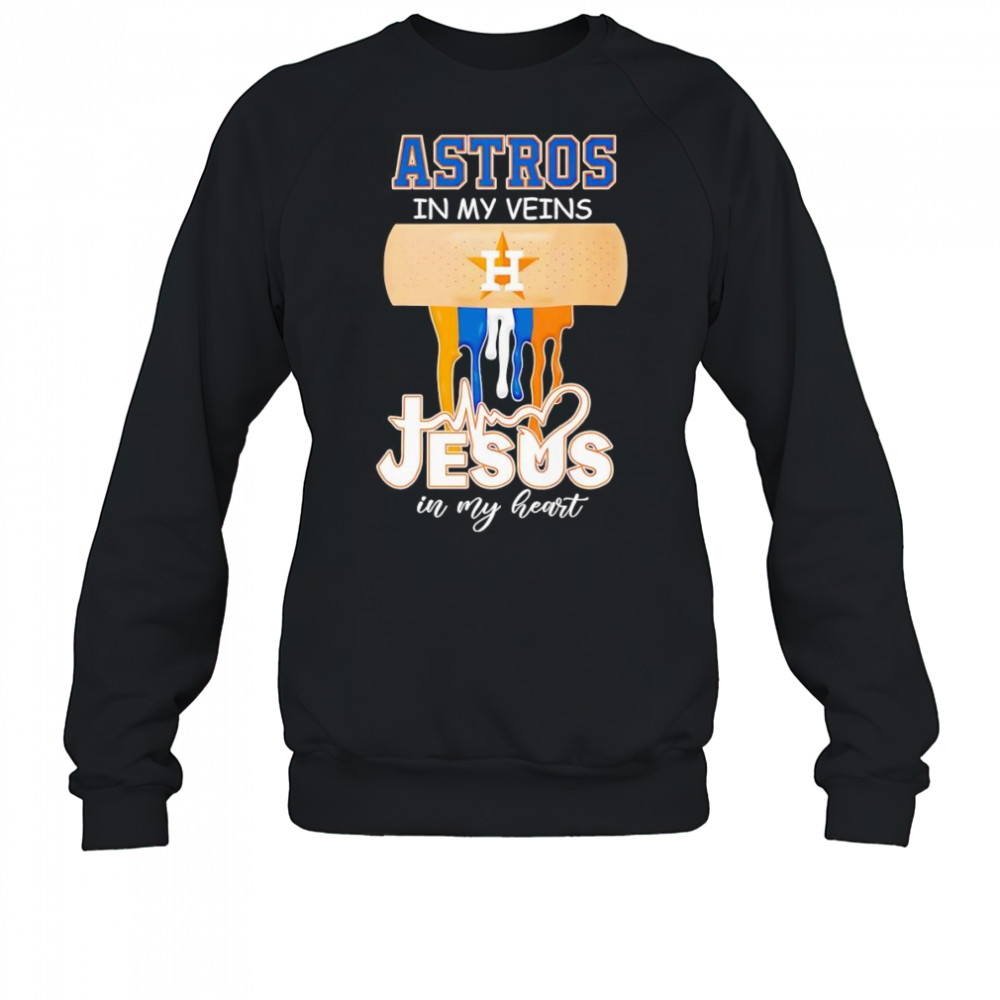 Astros in my veins Jesus in my heart shirt Sweatshirt