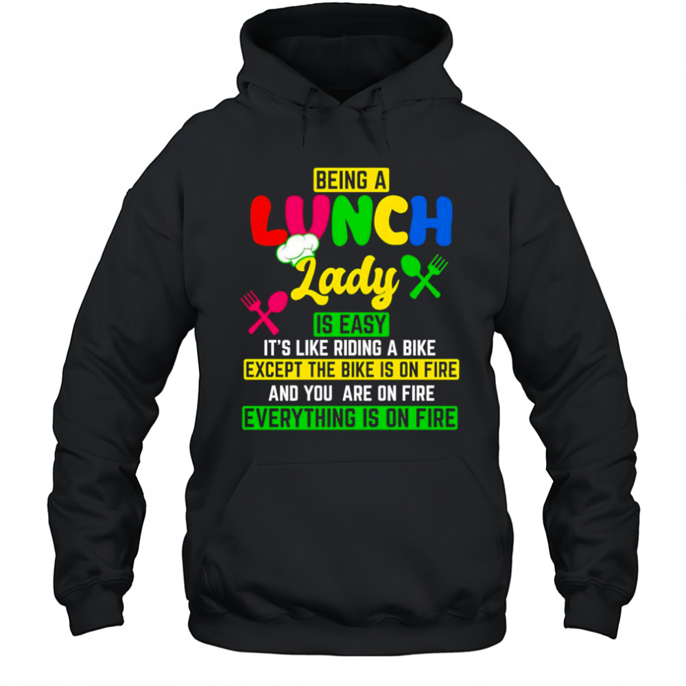Being a lunch lady is easy it’s like riding a bike except the bike is on fire shirt Hoodie