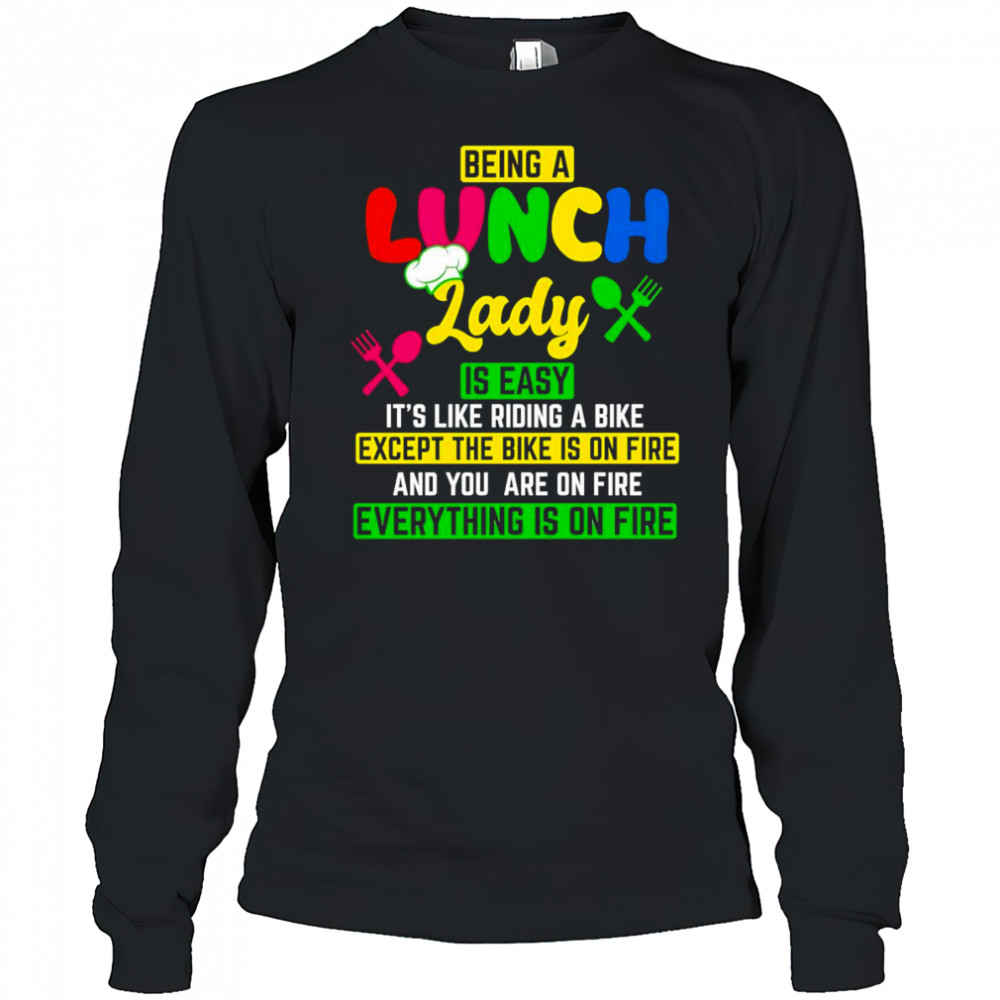 Being a lunch lady is easy it’s like riding a bike except the bike is on fire shirt Long Sleeved