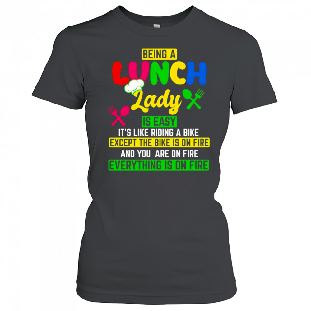 Being a lunch lady is easy it’s like riding a bike except the bike is on fire shirt Women's T-shirt