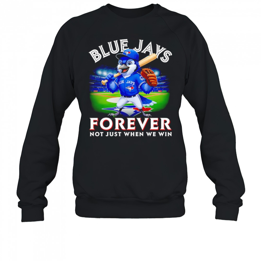 Blue Jays forever not just when we win mascot shirt Sweatshirt