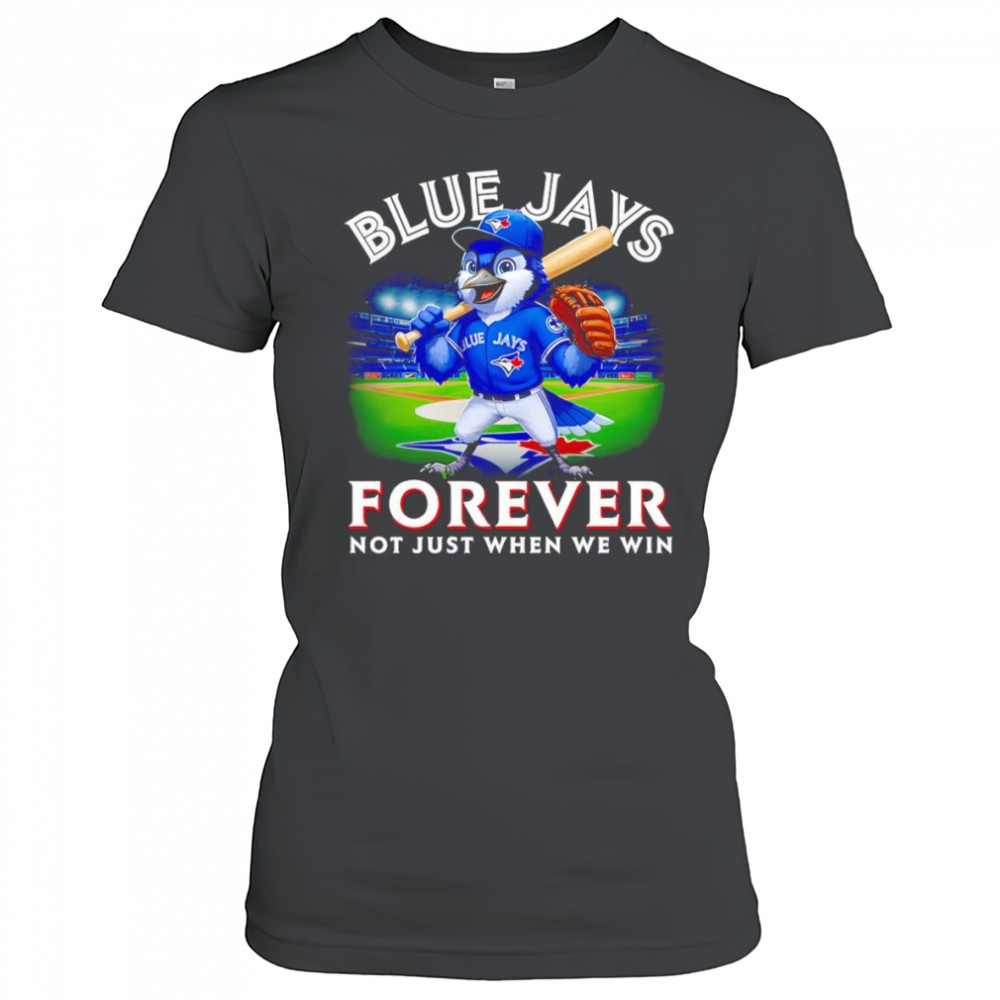 Blue Jays forever not just when we win mascot shirt Women's T-shirt