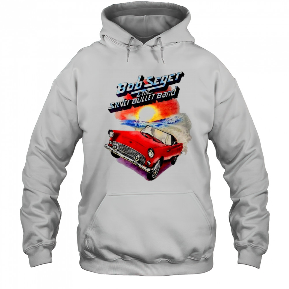 Bob Seger and The Silver Bullet Band car shirt Hoodie