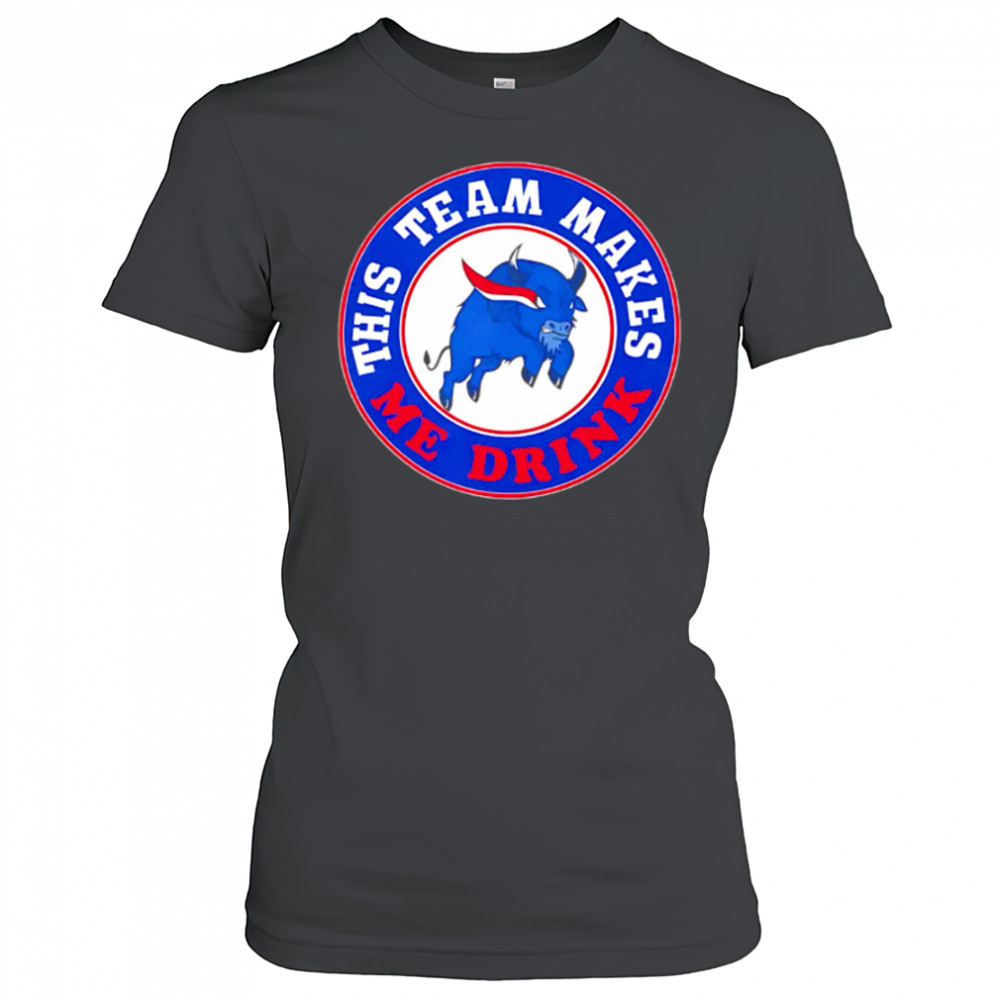 Buffalo Bills This Team Makes Me Drink shirt Women's T-shirt
