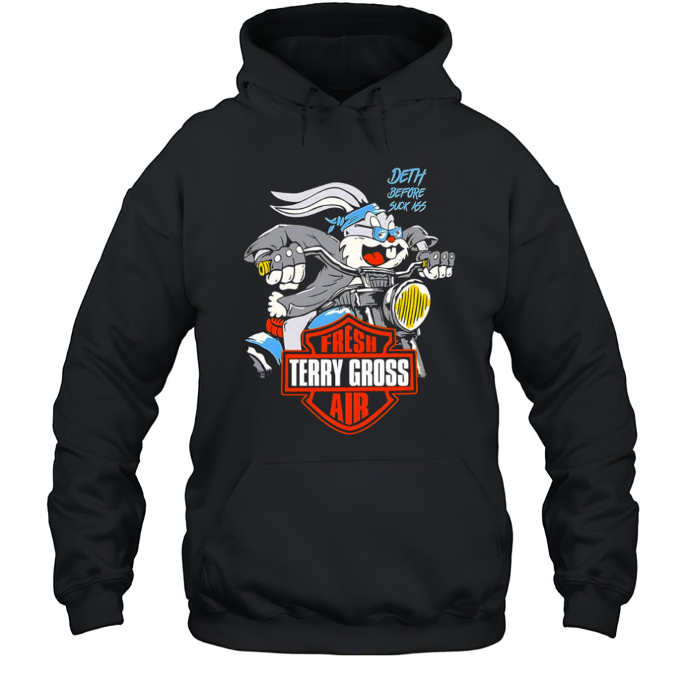 Bugs Bunny death before suck ass fresh air Terry Gross shirt Hoodie