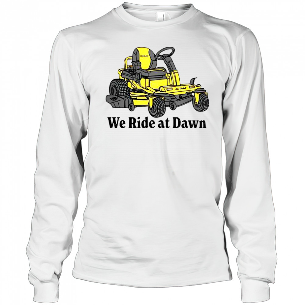 Cub Cadet We Ride At Dawn T-Shirt Long Sleeved