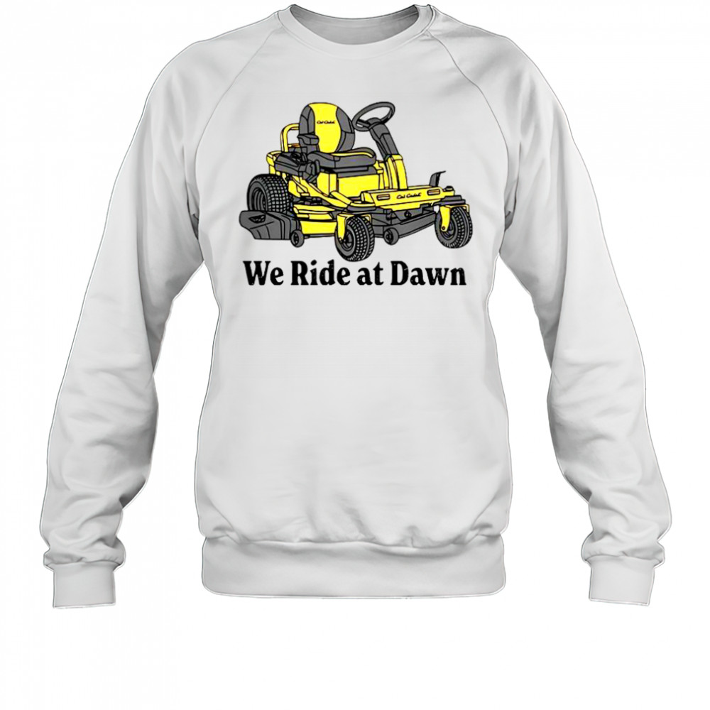 Cub Cadet We Ride At Dawn T-Shirt Sweatshirt