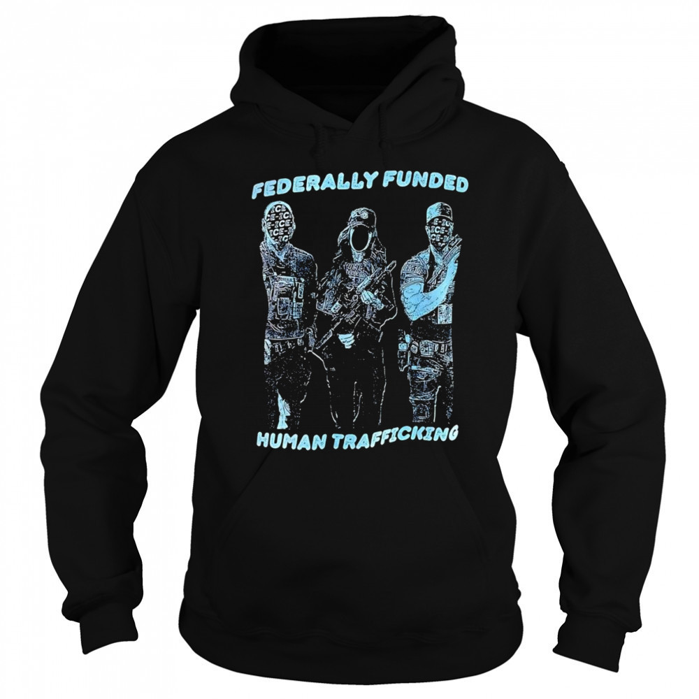 Fererally funded human trafficking shirt Sweatshirt