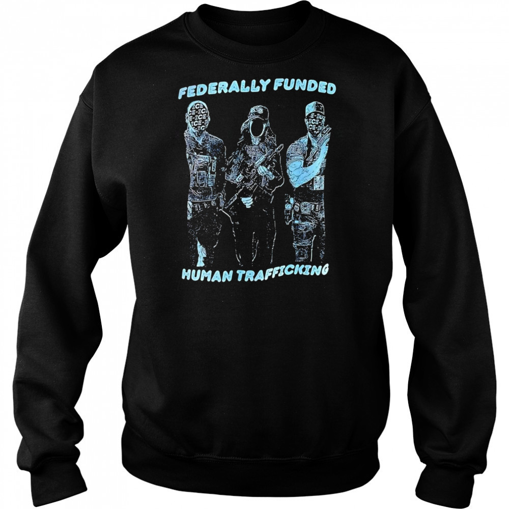 Fererally funded human trafficking shirt Hoodie