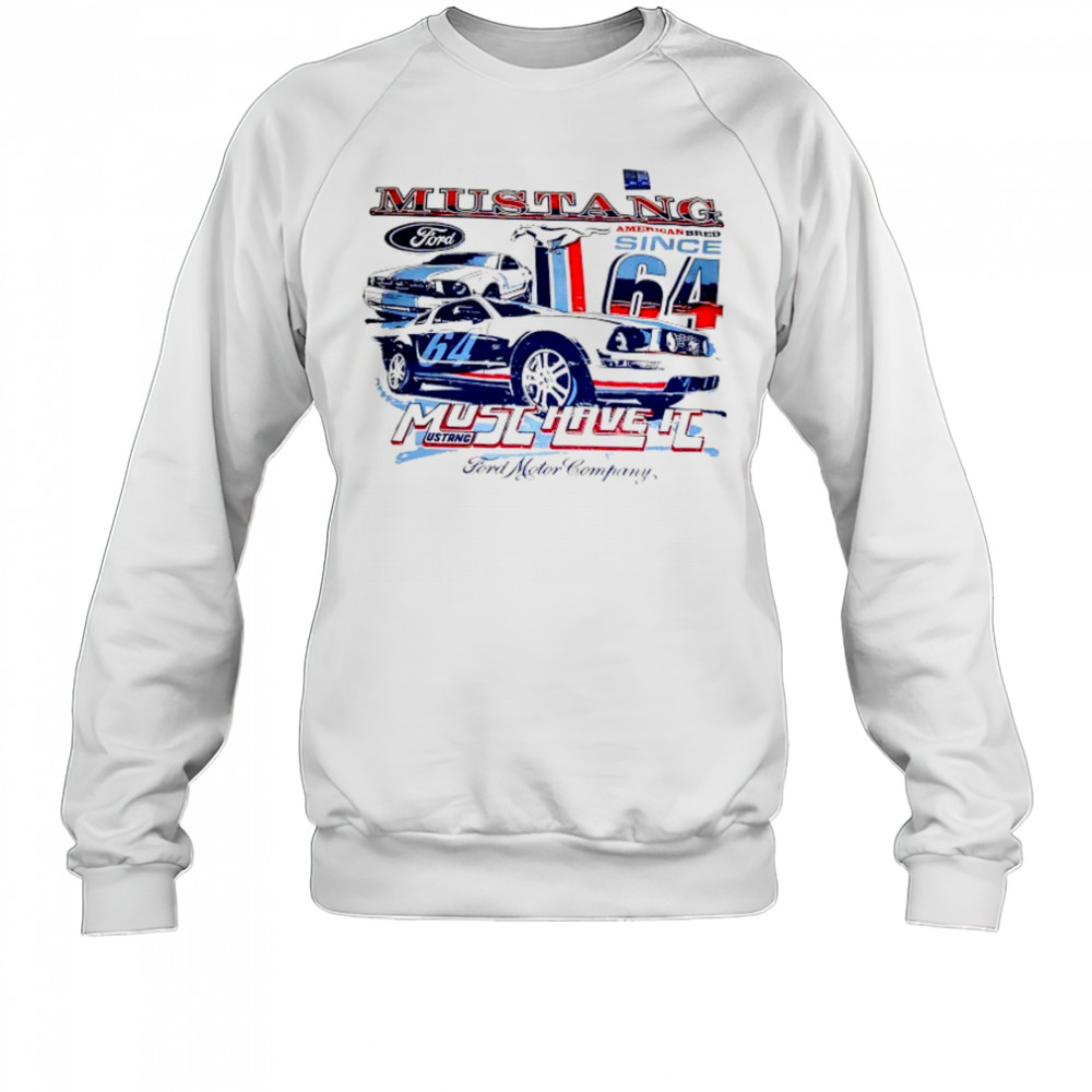 Ford Mustang Car American Bred must have it shirt Sweatshirt
