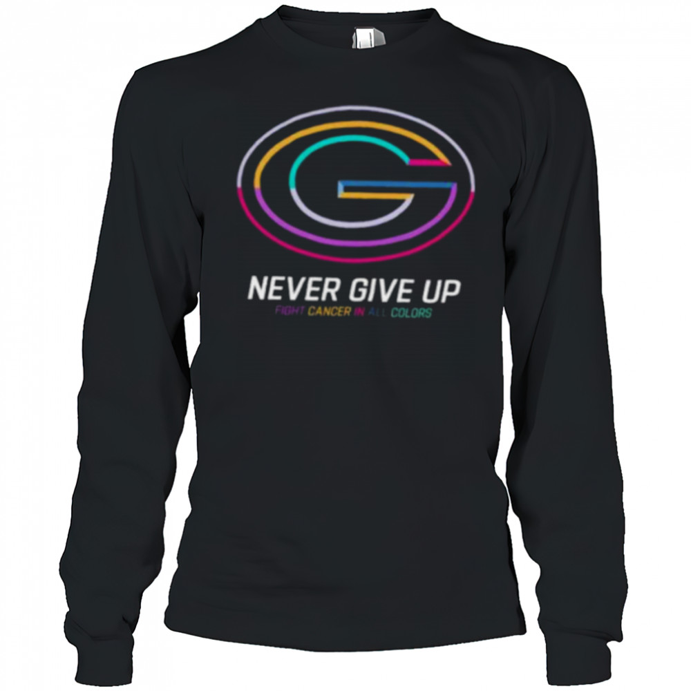 Green Bay Packers never give up Fight Cancer in all colors Shirt Long Sleeved