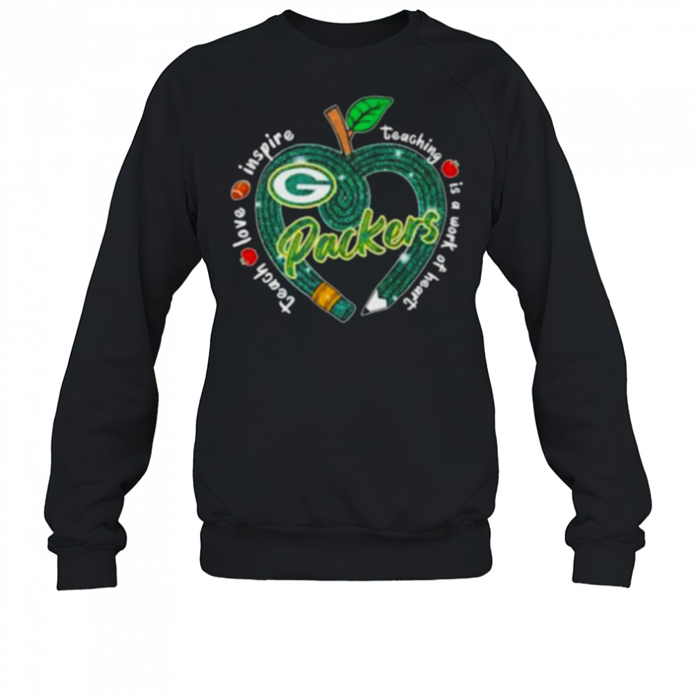 Green Bay Packers Teach love inspire teaching is a work of heart Shirt Sweatshirt
