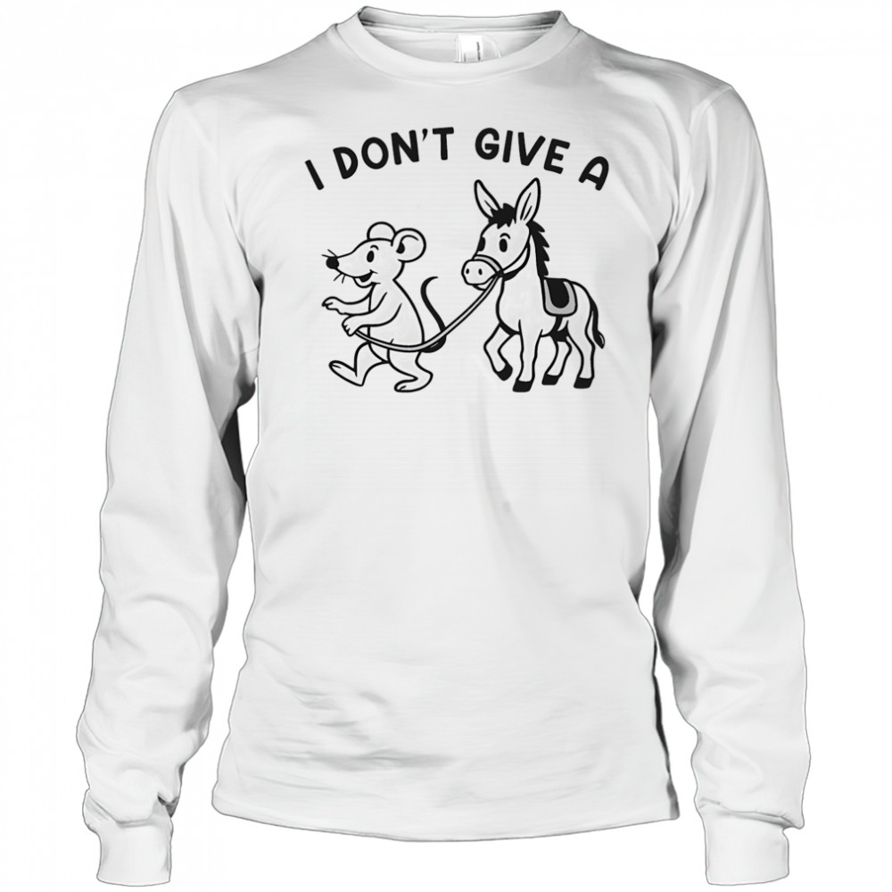 I don’t give a Rodent’s Donkey shirt Long Sleeved