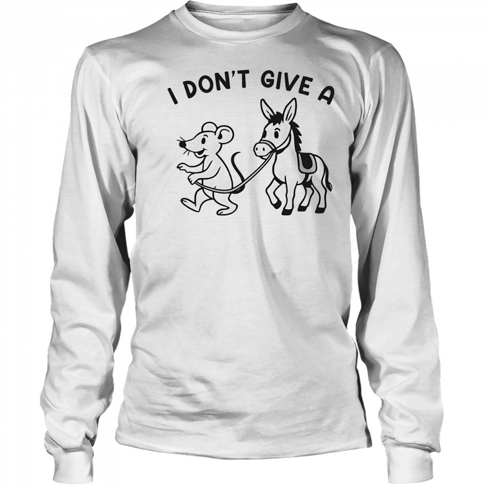 I don’t give a Rodent’s Donkey shirt Long Sleeved