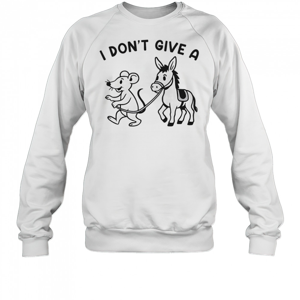 I don’t give a Rodent’s Donkey shirt Sweatshirt