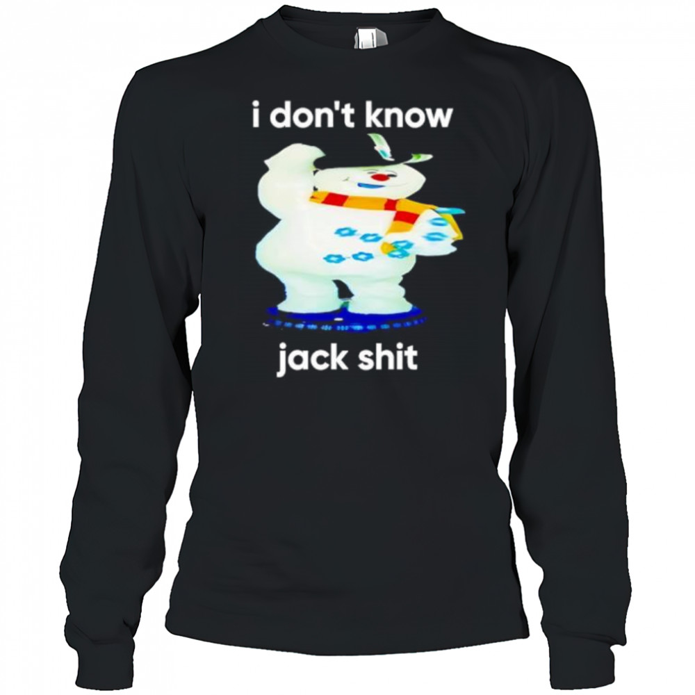 I don’t know Jack shit shirt Long Sleeved