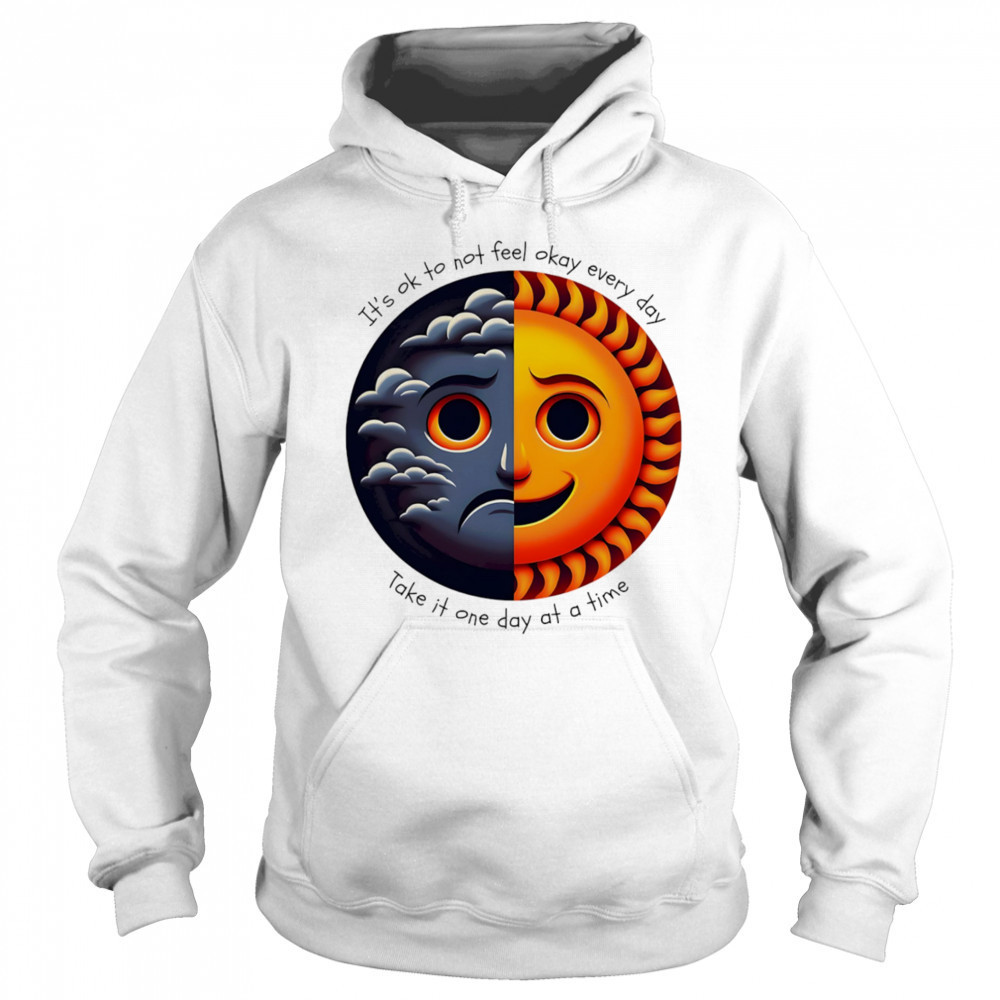 It’s ok to not feel okay every day take it one day at a time shirt Sweatshirt
