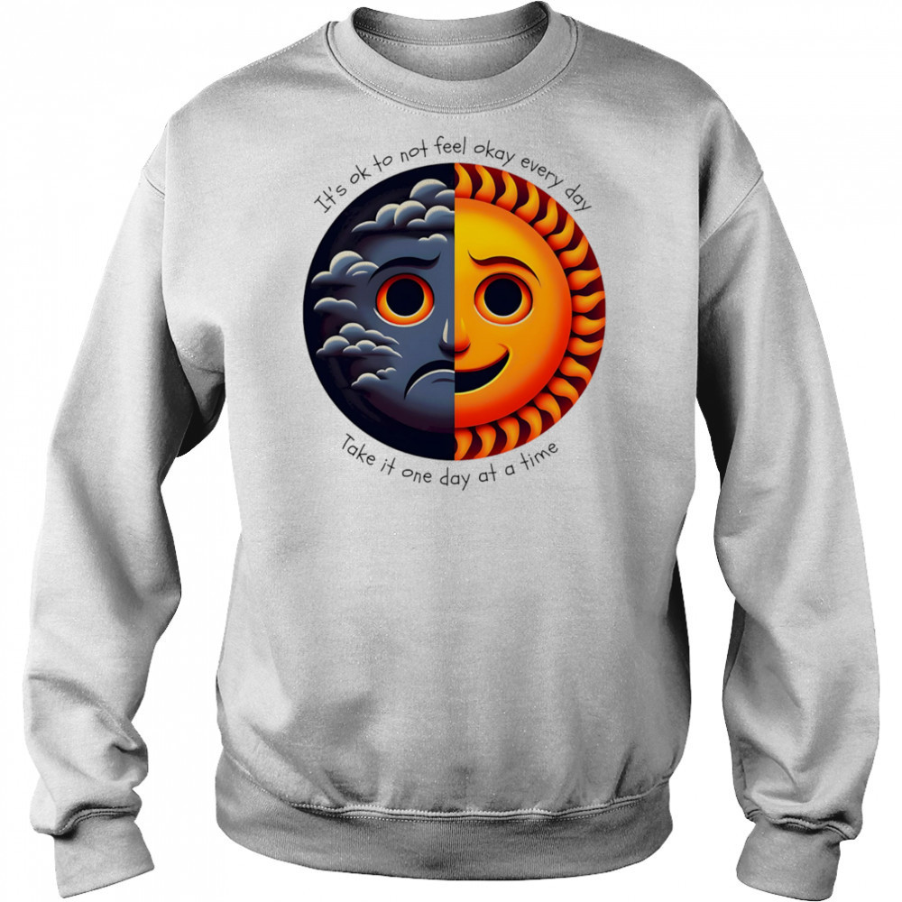 It’s ok to not feel okay every day take it one day at a time shirt Hoodie