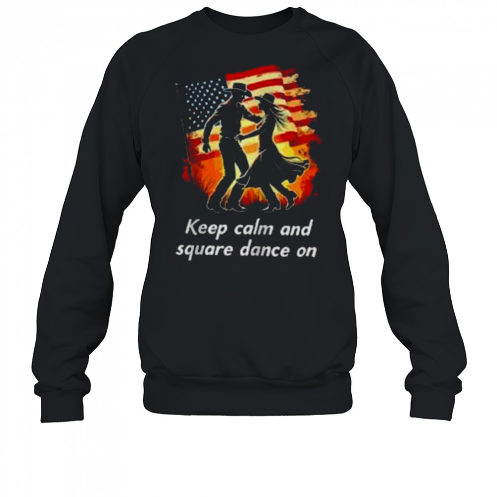 Keep Calm And Square Dance On American Zip Shirt Sweatshirt
