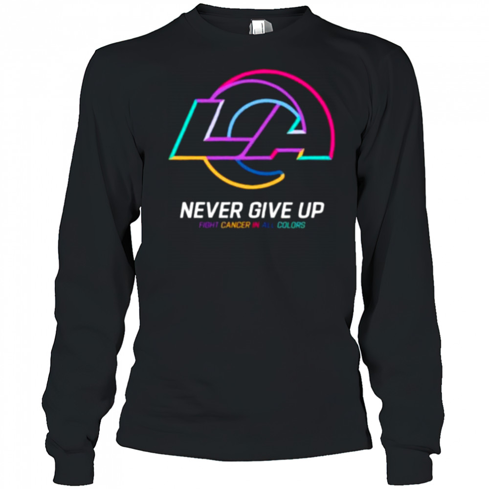 Los Angeles Rams NFL never give up fight cancer in all colors Shirt Long Sleeved