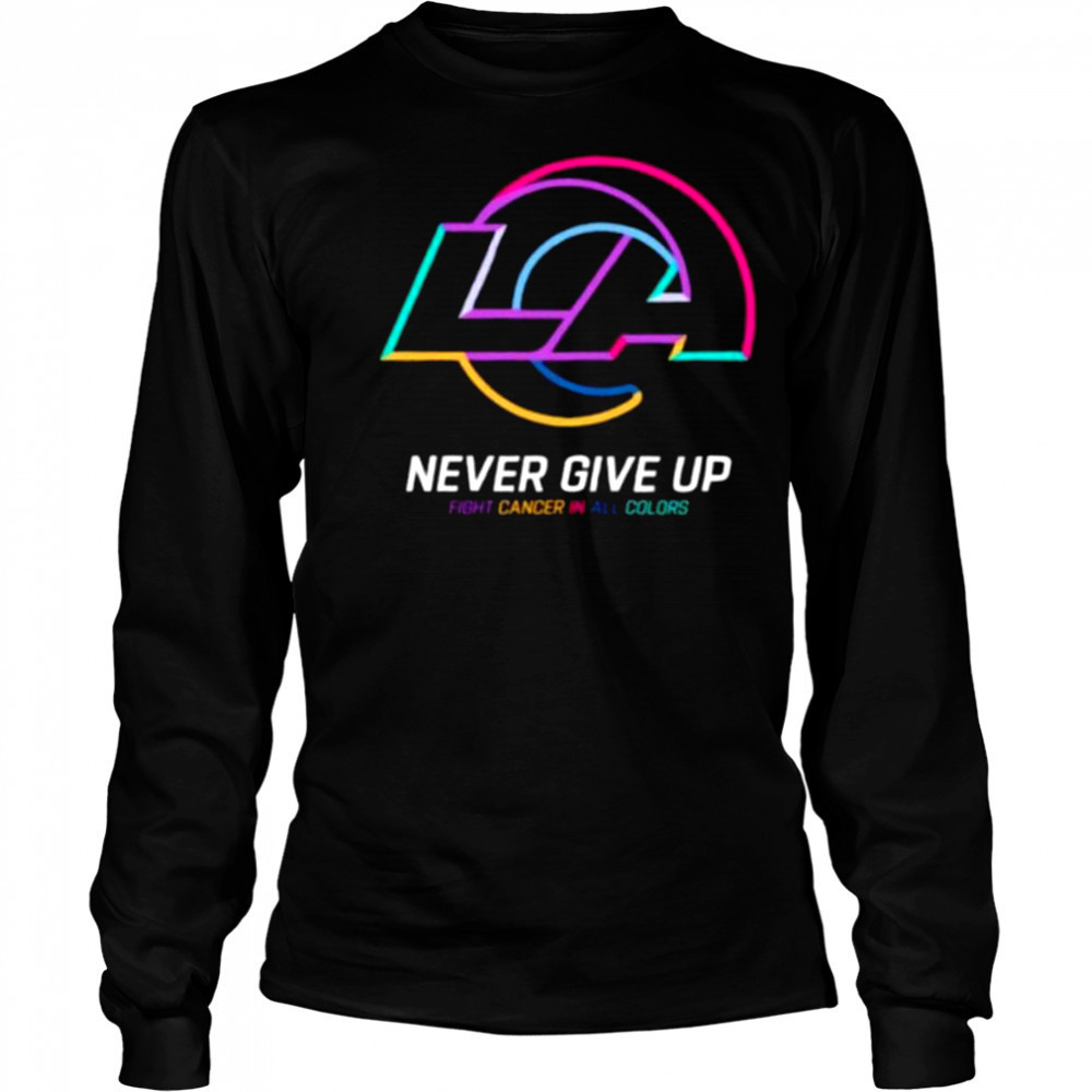 Los Angeles Rams NFL never give up fight cancer in all colors Shirt Long Sleeved