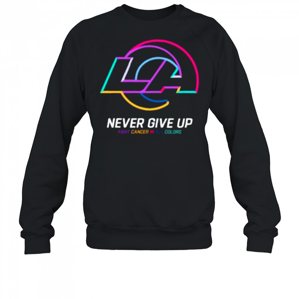 Los Angeles Rams NFL never give up fight cancer in all colors Shirt Sweatshirt