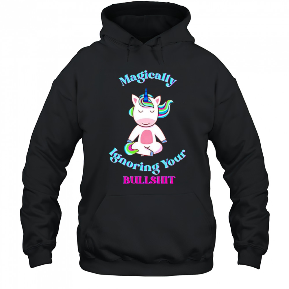 Magically ignoring your bullshit shirt Hoodie