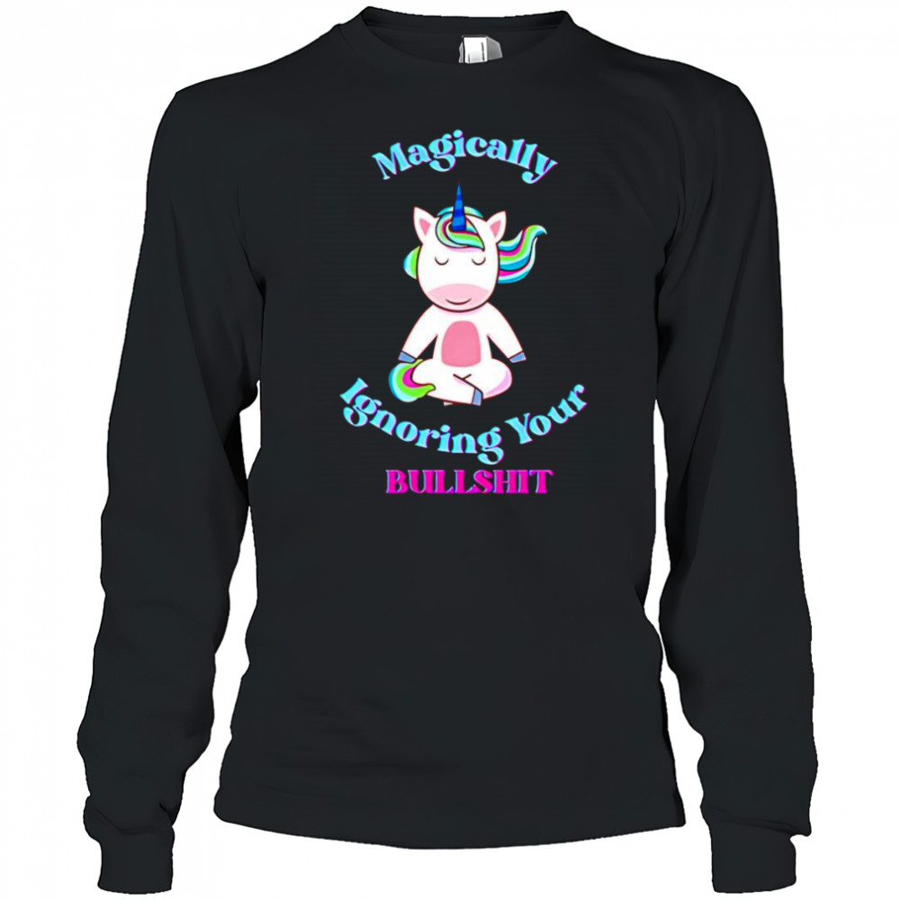 Magically ignoring your bullshit shirt Long Sleeved