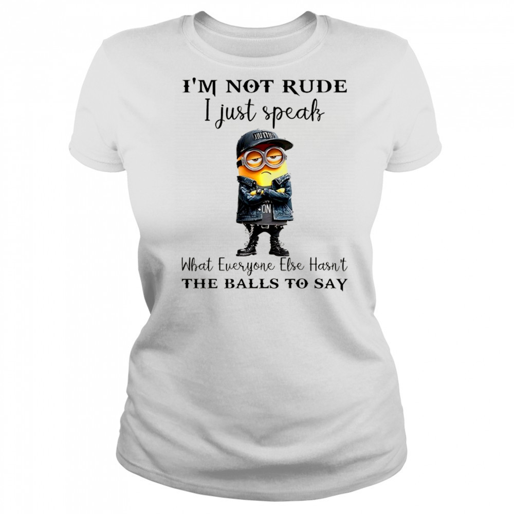 Minion I’m not Rude I just speak what everyone else hasn’t the balls to say shirt Women's T-shirt