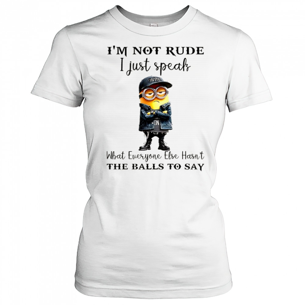 Minion I’m not Rude I just speak what everyone else hasn’t the balls to say shirt Women's T-shirt