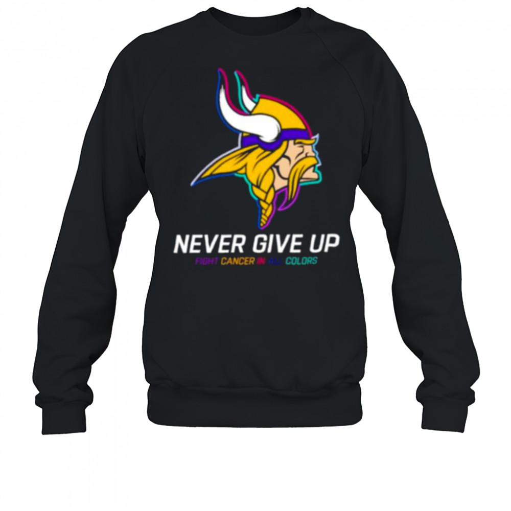 Minnesota Vikings NFL never give up fight cancer in all colors Shirt Sweatshirt