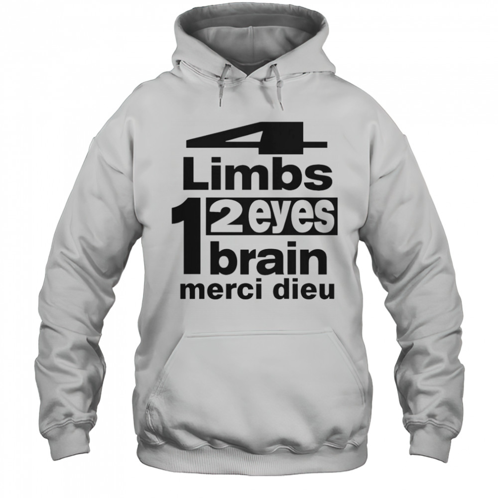 Punkandyo 4 Limbs 2 Eyes 1 Brain Merci Dieu T-Shirt Hoodie