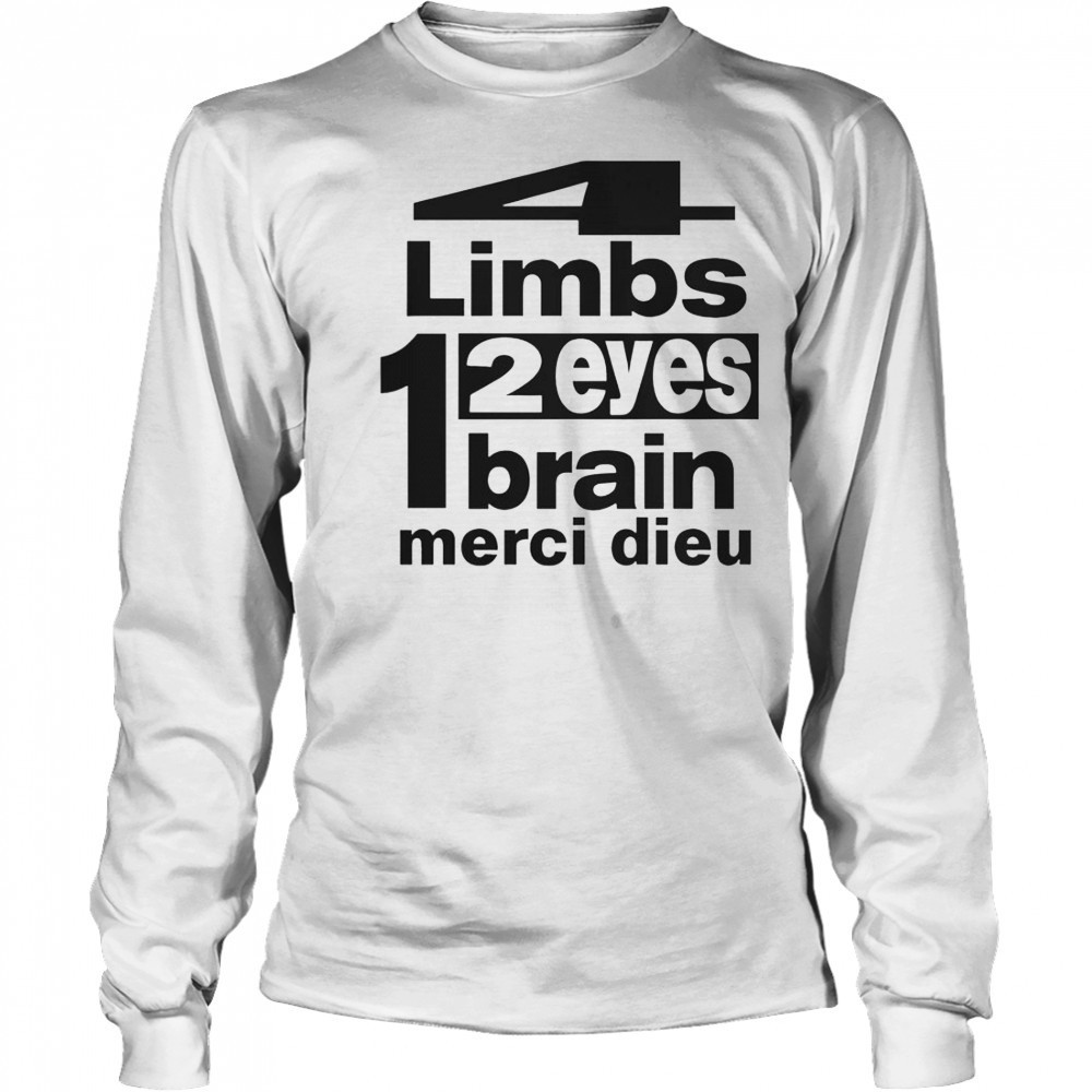 Punkandyo 4 Limbs 2 Eyes 1 Brain Merci Dieu T-Shirt Long Sleeved