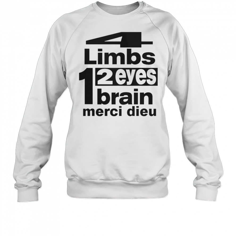 Punkandyo 4 Limbs 2 Eyes 1 Brain Merci Dieu T-Shirt Sweatshirt