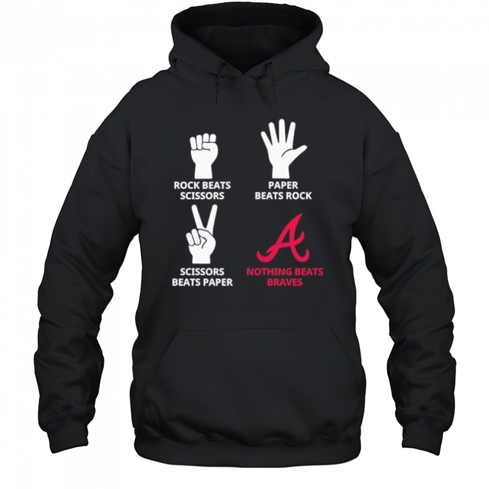 Rock Beats Scissors Paper Beats Rock Scissors Beats Paper Nothing Beats Braves shirt Hoodie