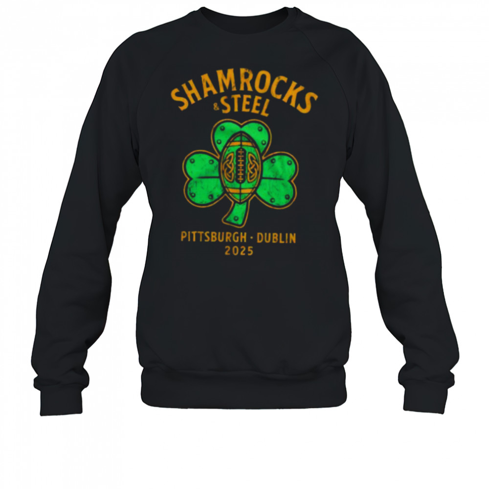 Shamrocks and Steel Pittsburgh Dublin 2025 shirt Sweatshirt