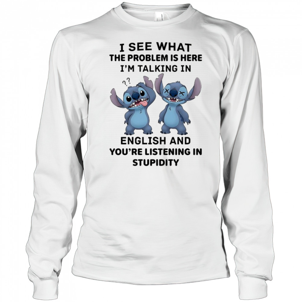 Stitch I see what the problem is here I’m talking in English shirt Long Sleeved